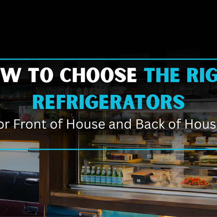 How to Choose the Right Refrigerators for Front of House and Back of House