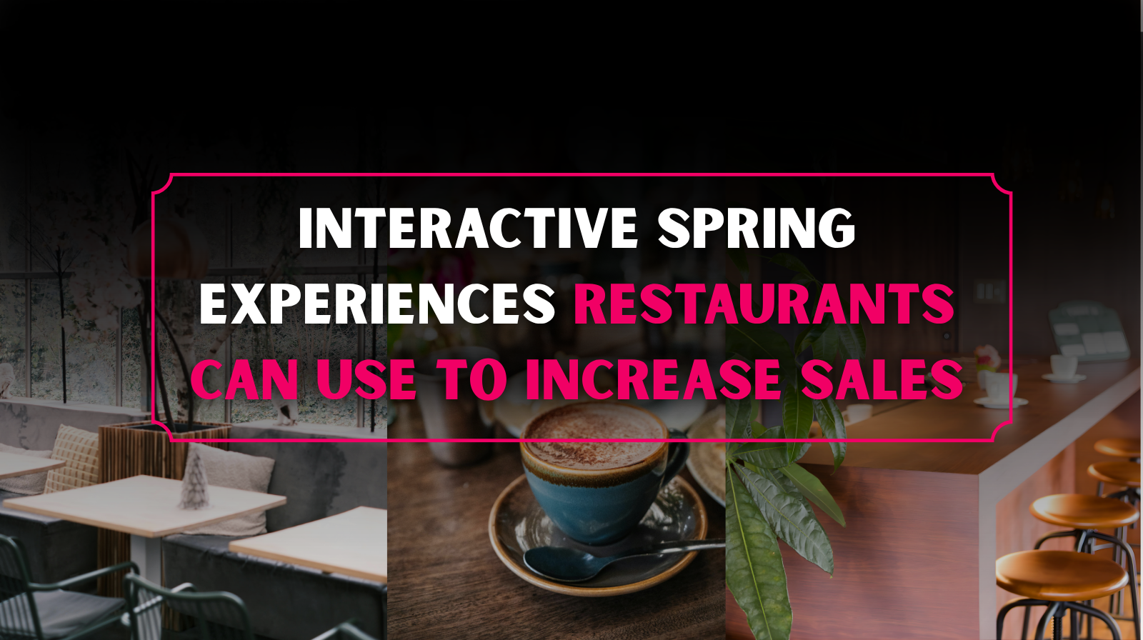 Interactive Spring Experiences Restaurants Can Use to Increase Sales in 2026
