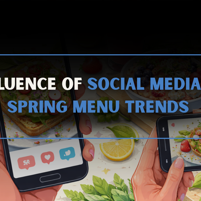 Influence Of Social Media On Spring Menu Trends