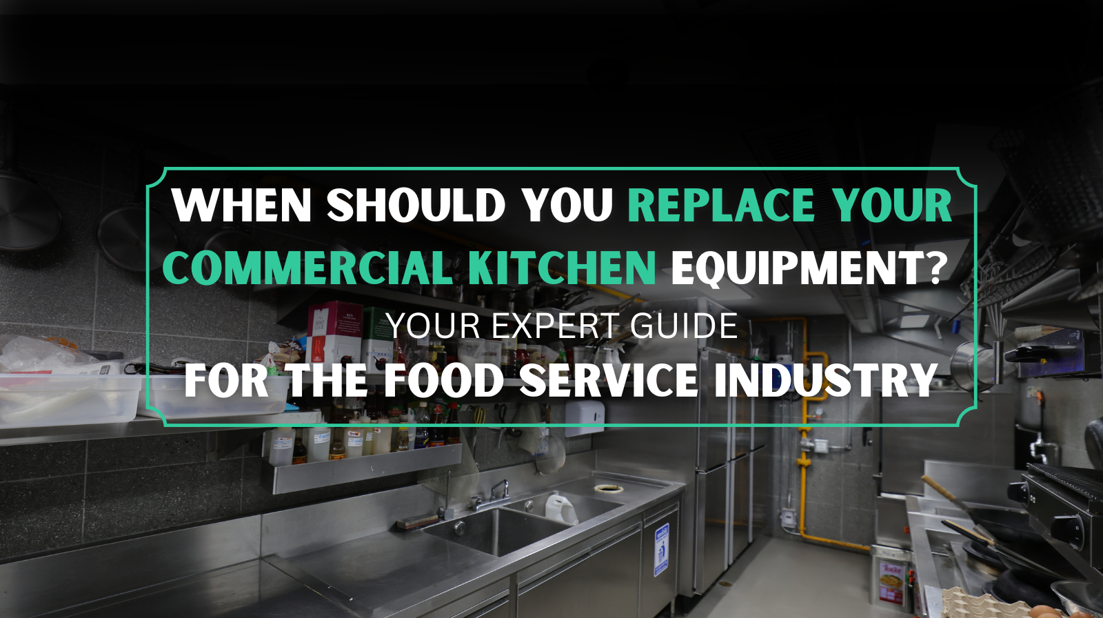 When Should You Replace your Commercial Kitchen Equipment? Your Expert Guide For the Food Service Industry.
