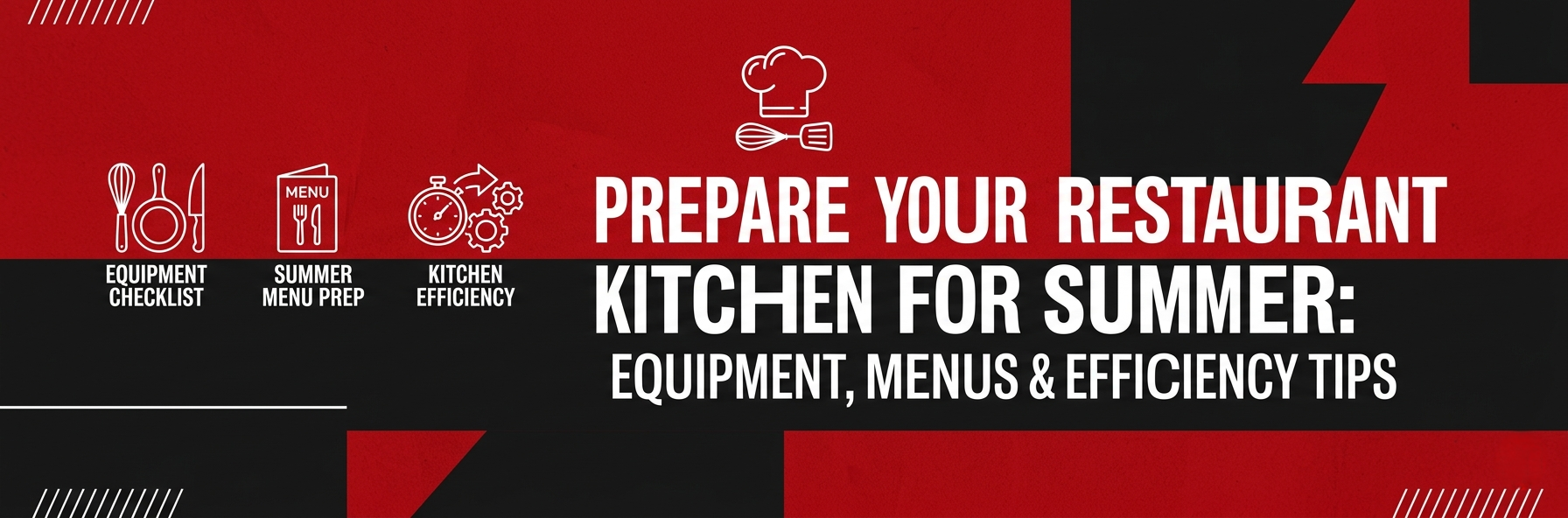 Prepare Your Restaurant Kitchen for Summer: Equipment, Menus & Efficiency Tips